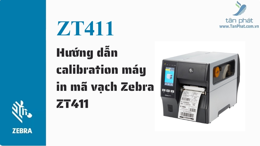 Hướng dẫn calibration máy in mã vạch Zebra ZT411