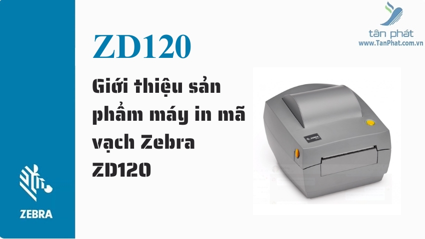 Giới thiệu sản phẩm máy in mã vạch Zebra ZD120