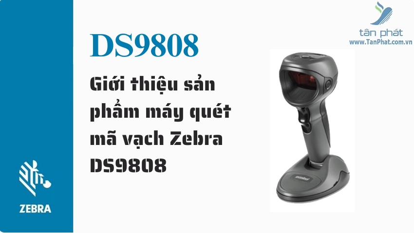 Giới thiệu sản phẩm máy quét mã vạch Zebra DS9808
