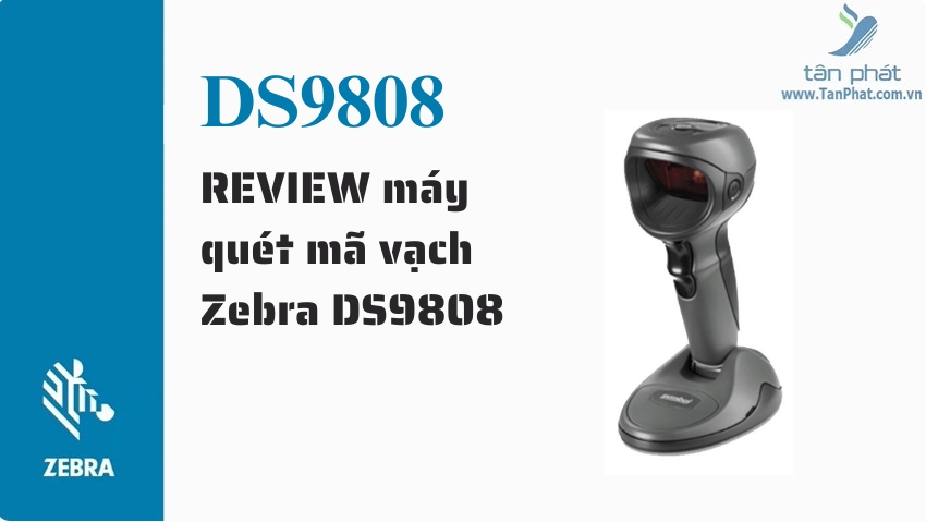 REVIEW máy quét mã vạch Zebra DS9808