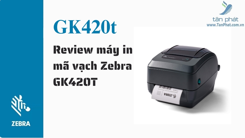 Review máy in mã vạch Zebra GK420T