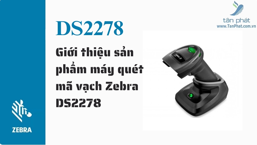 Giới thiệu sản phẩm máy quét mã vạch Zebra DS2278
