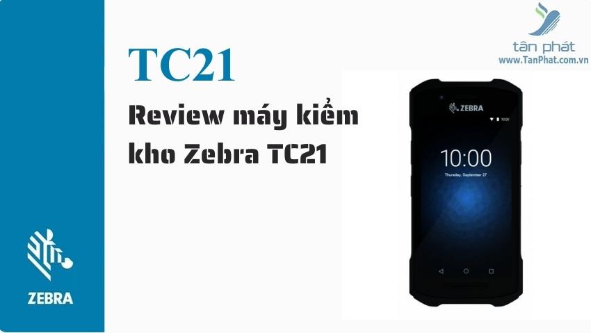 Review máy kiểm kho Zebra TC21
