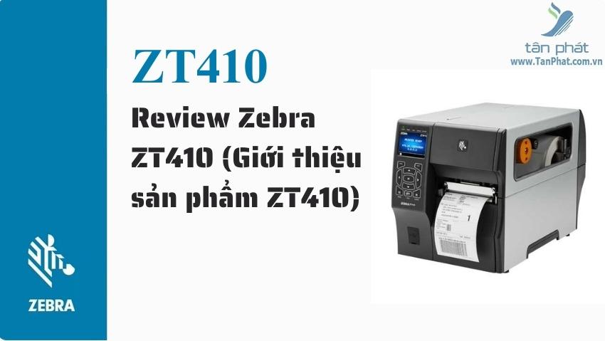 Review Zebra ZT410 (Giới thiệu sản phẩm ZT410)