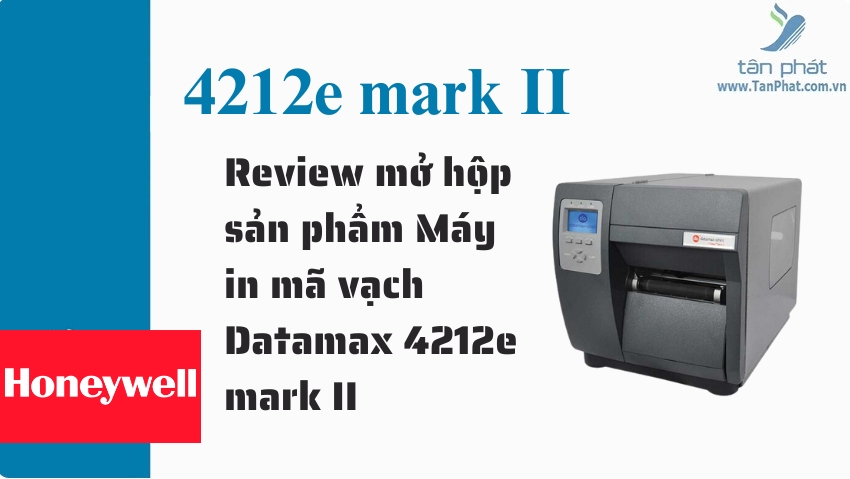 Review mở hộp sản phẩm Máy in mã vạch Datamax 4212e mark II