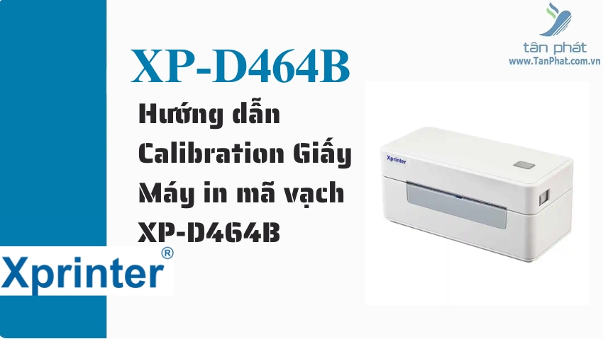 Hướng dẫn Calibration Giấy Máy in mã vạch XP-D464B
