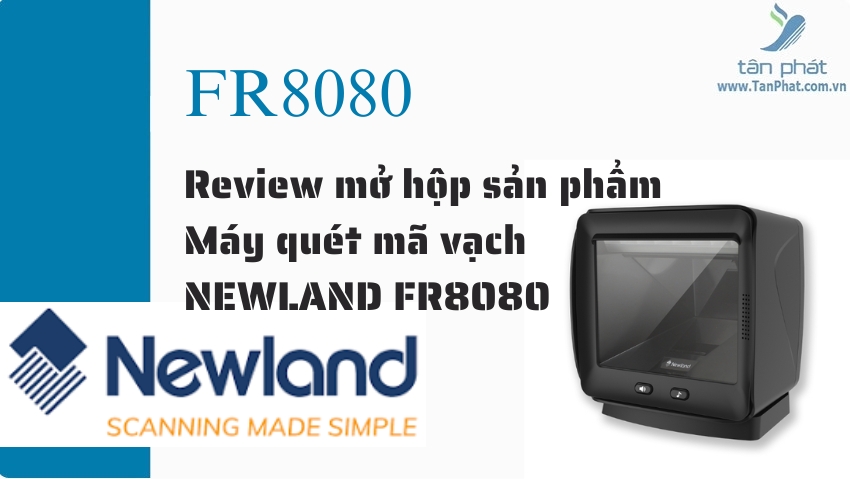 Review mở hộp sản phẩm Máy quét mã vạch NEWLAND FR8080