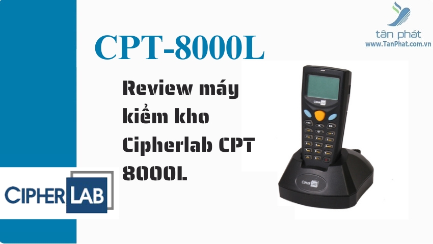 Review máy kiểm kho Cipherlab CPT 8000L