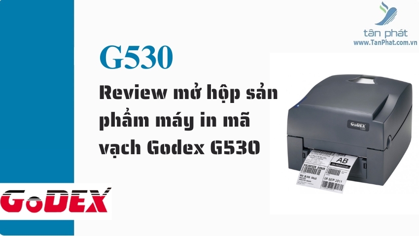 Review mở hộp sản phẩm máy in mã vạch Godex G530