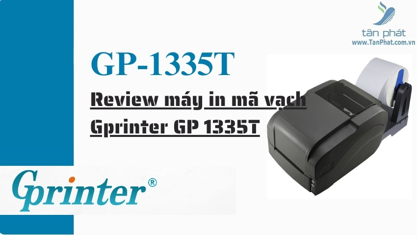 Review máy in mã vạch Gprinter GP 1335T