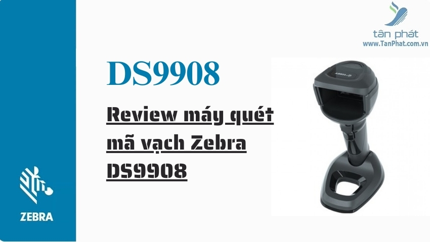 Review máy quét mã vạch Zebra DS9908