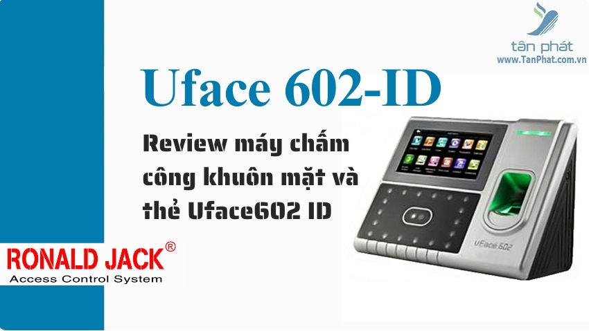 Review máy chấm công khuôn mặt và thẻ Uface602 ID