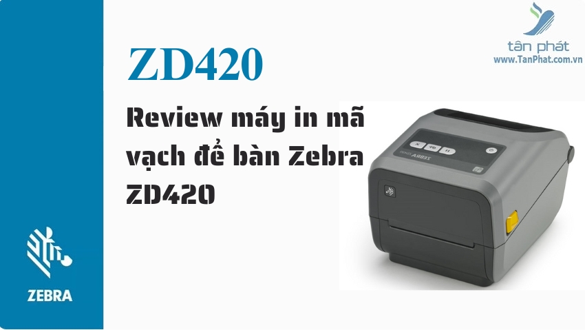 Review máy in mã vạch để bàn Zebra ZD420