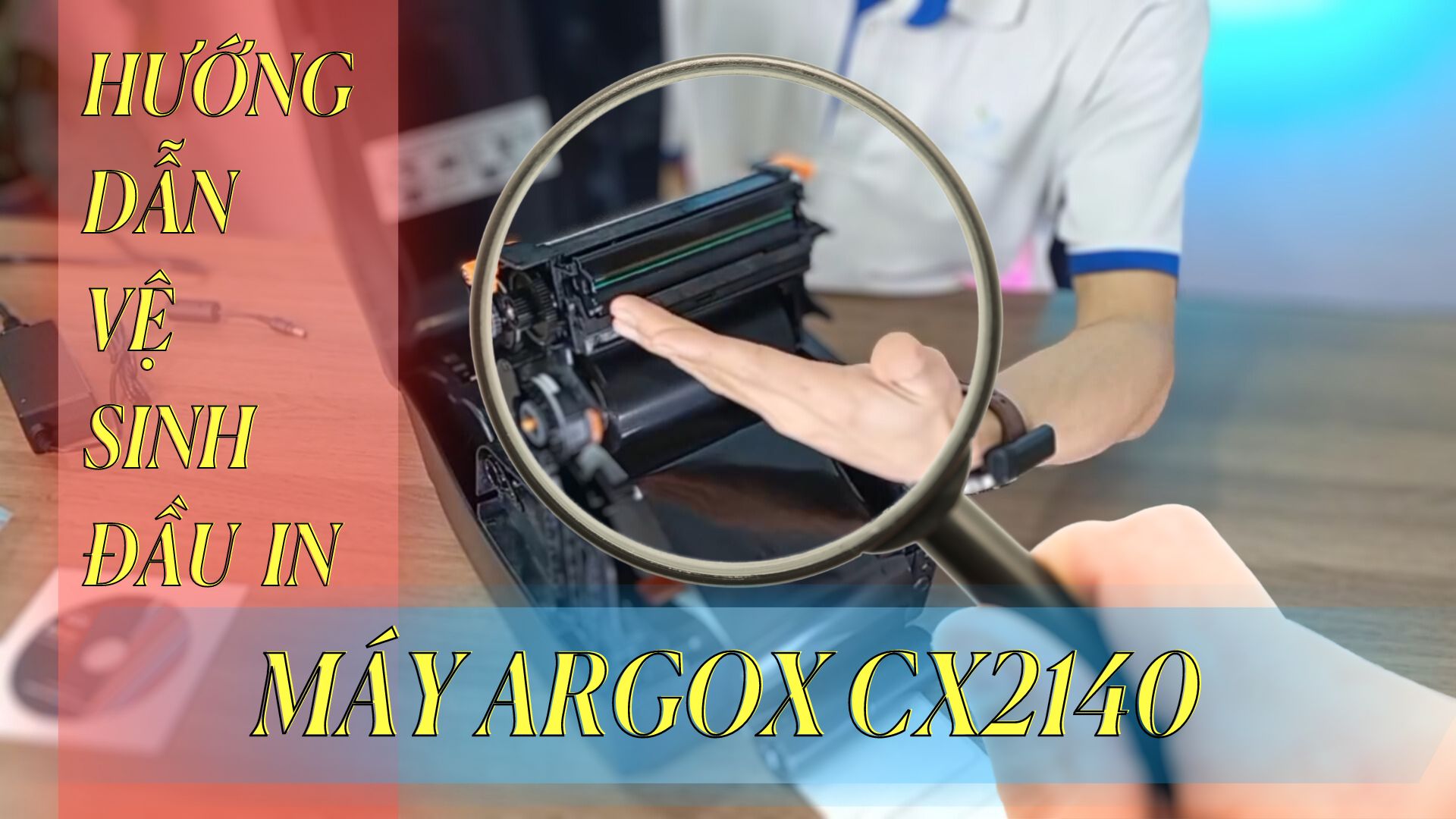 Hướng dẫn vệ sinh đầu in máy Argox CX-2140
