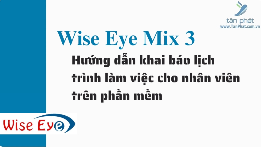 Hướng dẫn khai báo lịch trình làm việc cho nhân viên trên phần mềm Wise Eye Mix 3 trên máy K14, DG600, X628, FA3000, MB40, 2000PRO, F18, 8000T, 4000T, 5000T, WSE-808
