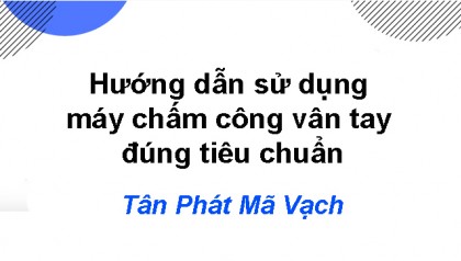 Hướng dẫn sử dụng máy chấm công vân tay đúng tiêu chuẩn