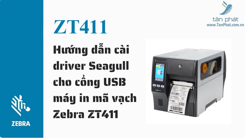 Hướng dẫn cài driver Seagull cho cổng USB máy in mã vạch Zebra ZT411