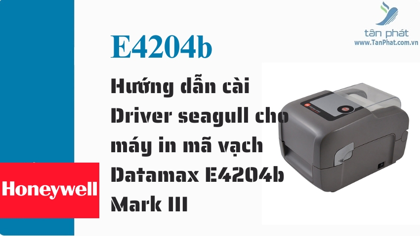 Hướng dẫn cài Driver seagull cho máy in mã vạch Datamax E4204b Mark III