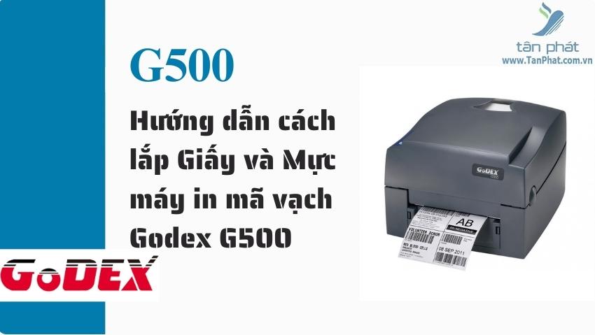 Hướng dẫn cách lắp Giấy và Mực máy in mã vạch Godex G500