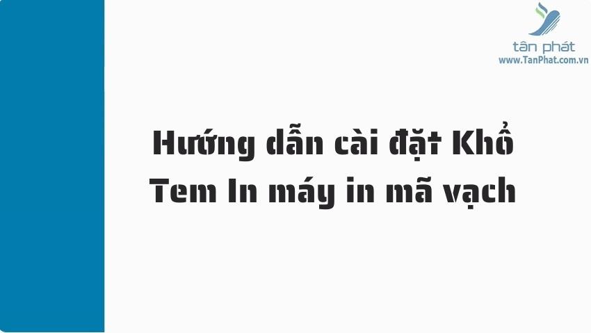 Hướng dẫn cài đặt Khổ Tem In máy in mã vạch