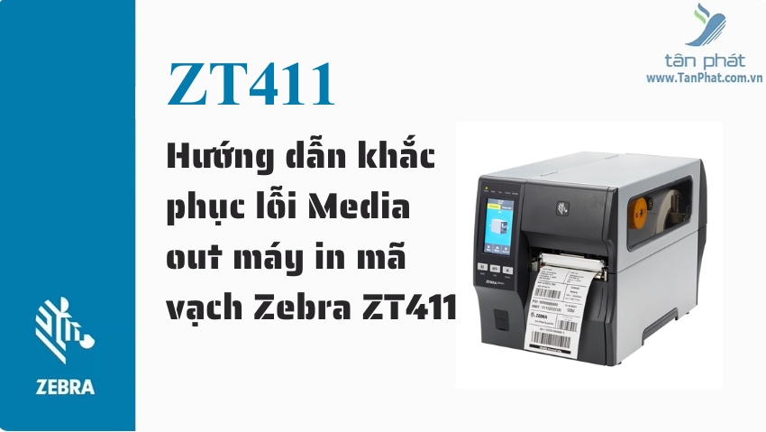 Hướng dẫn khắc phục lỗi Media out máy in mã vạch Zebra ZT411