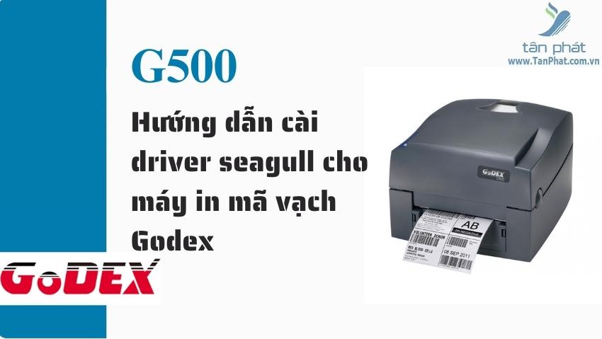 Hướng dẫn cài driver seagull cho máy in mã vạch Godex G500/G530