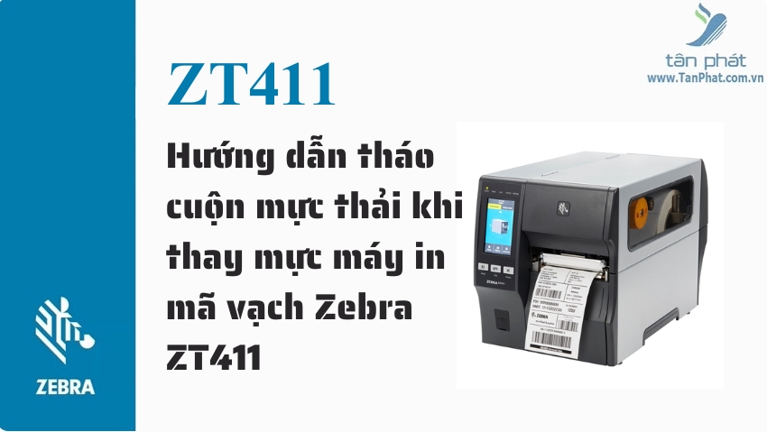 Hướng dẫn tháo cuộn mực thải khi thay mực máy in mã vạch Zebra ZT411