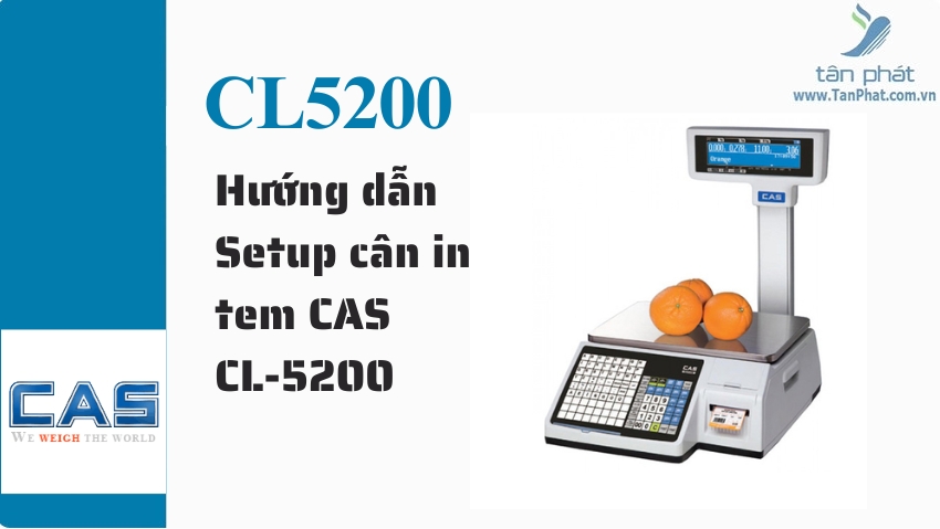 Hướng dẫn Setup cân in tem CAS CL-5200