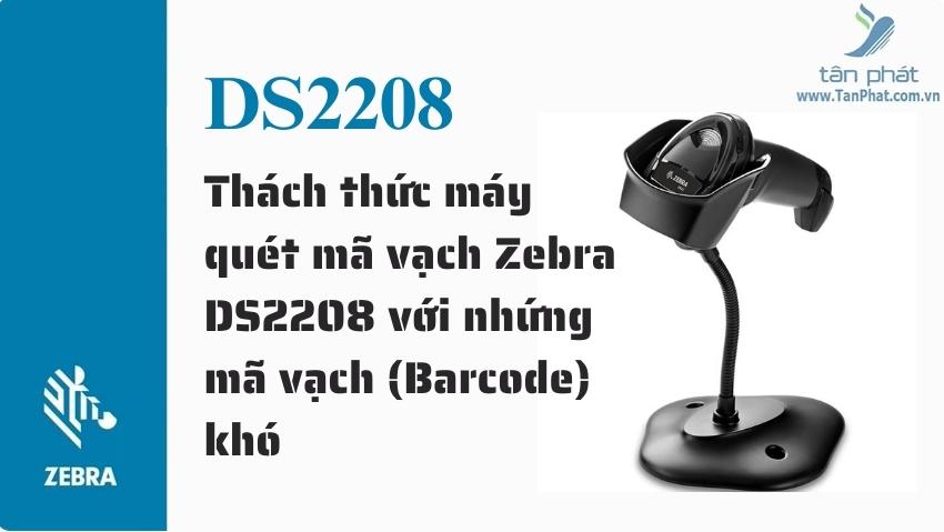 Thách thức máy quét mã vạch Zebra DS2208 với nhứng mã vạch (Barcode) khó