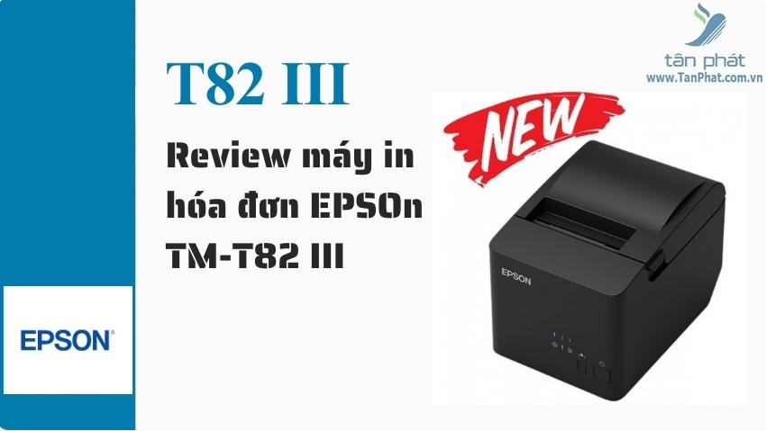 Review máy in hóa đơn EPSON TM-T82 III