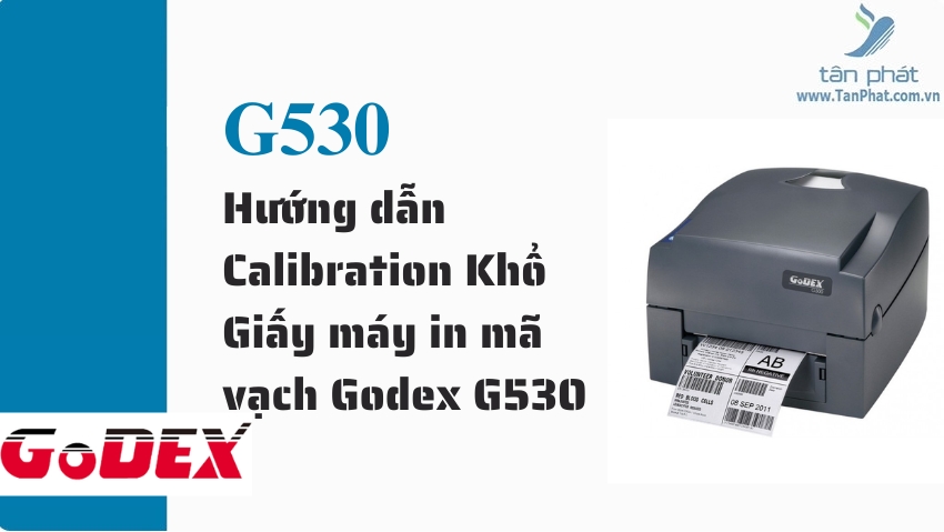 Hướng dẫn Calibration Khổ Giấy máy in mã vạch Godex G530