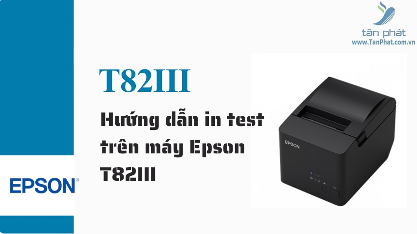 Hướng dẫn in test trên máy Epson T82III