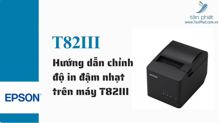 Hướng dẫn chỉnh độ in đậm nhạt trên máy T82III