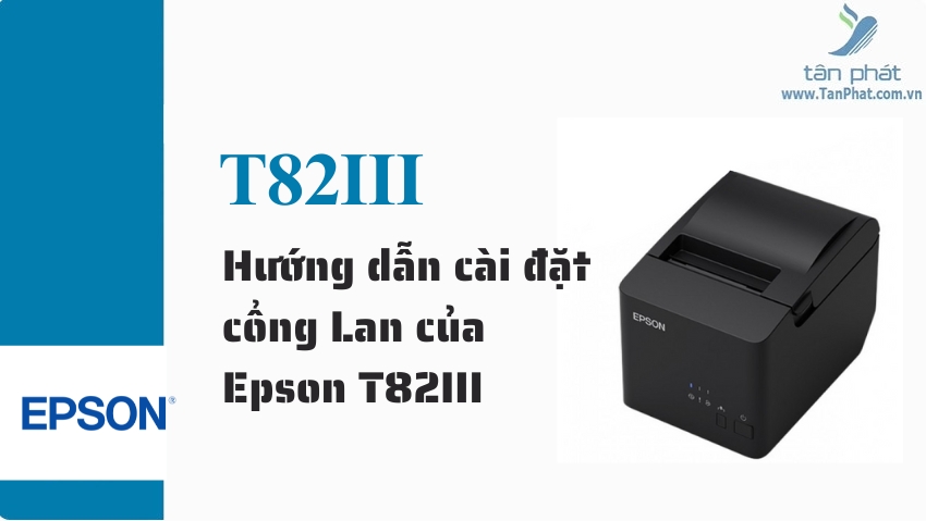 Hướng dẫn cài đặt cổng Lan của Epson T82III