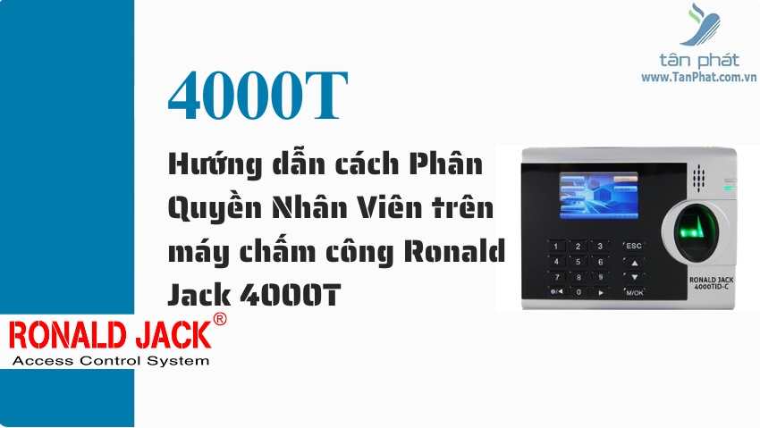 Hướng dẫn cách Phân Quyền Nhân Viên trên máy chấm công Ronald Jack 4000T, DG600, 3000T , 5000T 