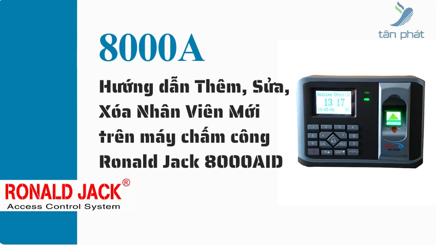 Hướng dẫn Thêm, Sửa, Xóa Nhân Viên Mới trên máy chấm công Ronald Jack 8000AID