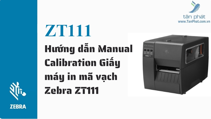 Hướng dẫn Manual Calibration Giấy máy in mã vạch Zebra ZT111