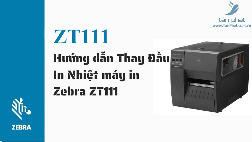 Hướng dẫn Thay Đầu In Nhiệt máy in Zebra ZT111