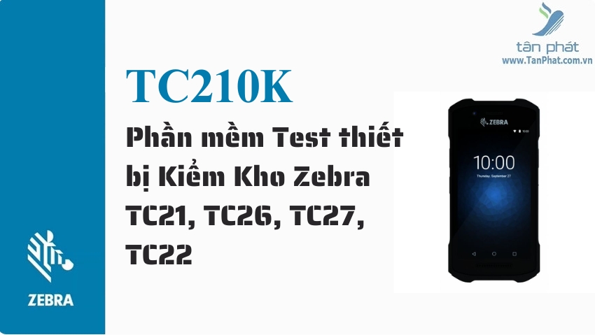 Phần mềm Test thiết bị Kiểm Kho Zebra TC21, TC26, TC27, TC22