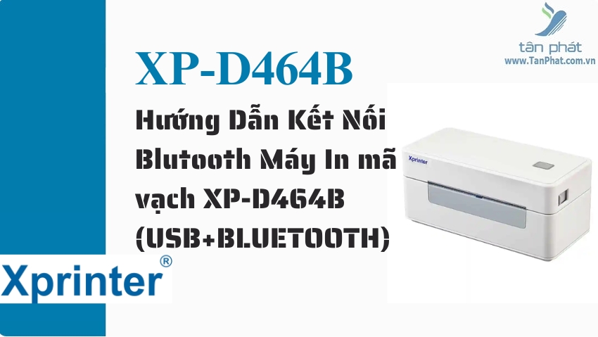 Hướng Dẫn Kết Nối Blutooth Máy In mã vạch XP-D464B (USB+BLUETOOTH)