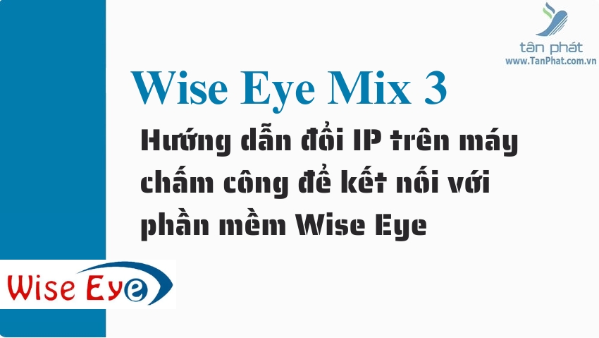 Hướng dẫn đổi IP trên máy chấm công để kết nối với phần mềm Wise Eye trên máy RJ550 RJ550A RJ550 Plus RJ850A RJ1000 ZKT360 K300 X938C X958C X958A  T8plus X989C RJ919 RJ879C