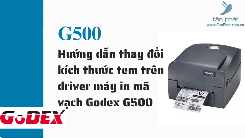 Hướng dẫn thay đổi kích thước tem trên driver máy in mã vạch Godex G500