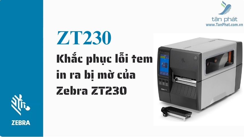 Khắc phục lỗi tem in ra bị mờ của Zebra ZT230