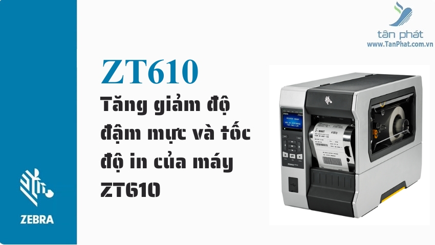 Tăng giảm độ đậm mực và tốc độ in của máy ZT610