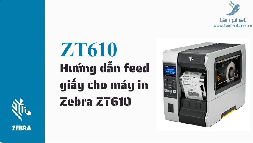 Hướng dẫn feed giấy cho máy in Zebra ZT610