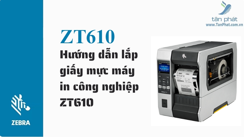 Hướng dẫn lắp giấy mực máy in công nghiệp ZT610