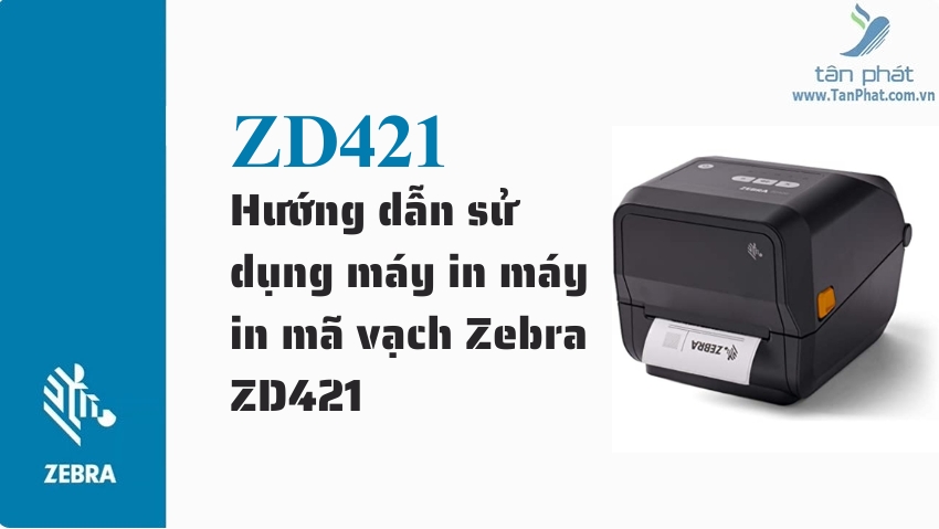 Hướng dẫn sử dụng máy in máy in mã vạch Zebra ZD421