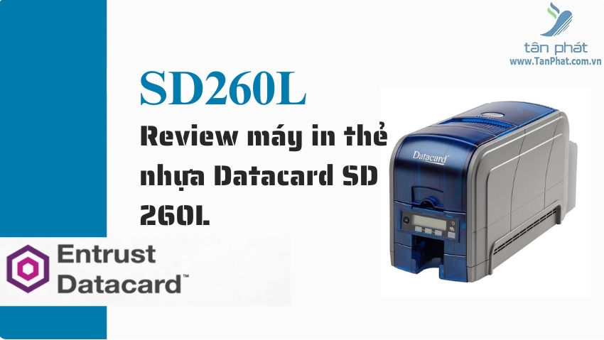 Review máy in thẻ nhựa Datacard SD 260L