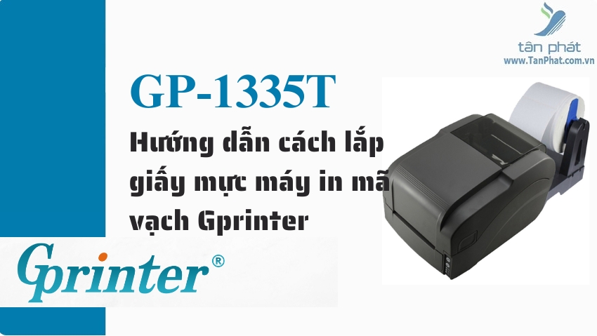 Hướng dẫn cách lắp giấy mực máy in mã vạch Gprinter GP-1335T