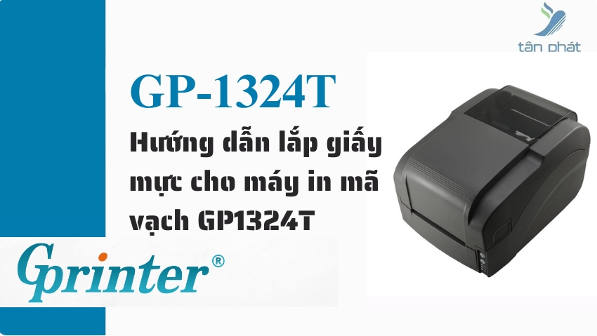 Hướng dẫn lắp giấy mực cho máy in mã vạch GP1324T